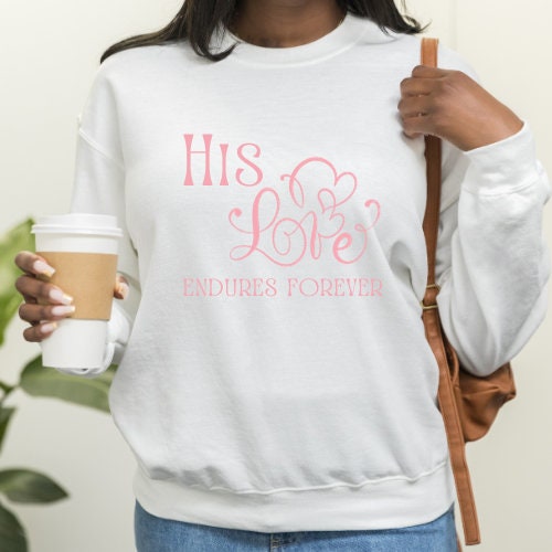 His Love Endures Forever | Valentine's Day | Gift for her | Hoodie | Sweatshirt