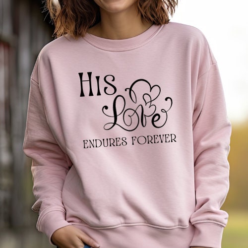 His Love Endures Forever | Valentine's Day | Gift for her | Hoodie | Sweatshirt