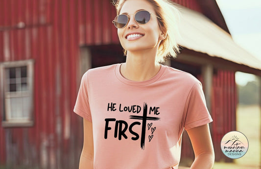 Valentine's Day Graphic Tee for Christian Women | He Loved Me Firsts | God's Love | Cross | Jesus Loves Me