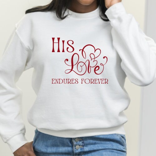 His Love Endures Forever | Valentine's Day | Gift for her | Hoodie | Sweatshirt